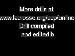 More drills at www.lacrosse.org/cep/online Drill compiled and edited b