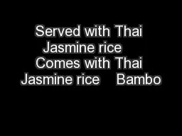 Served with Thai Jasmine rice    Comes with Thai Jasmine rice    Bambo