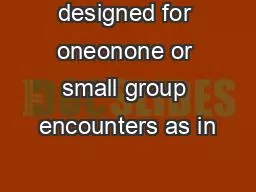designed for oneonone or small group encounters as in