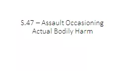 S.47 – Assault Occasioning Actual Bodily Harm