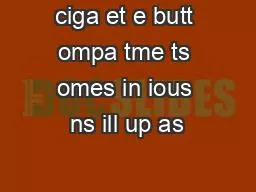 ciga et e butt ompa tme ts omes in ious ns ill up as