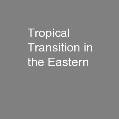 Tropical Transition in the Eastern
