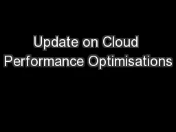 Update on Cloud Performance Optimisations