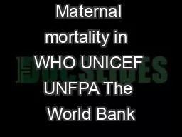 Maternal mortality in  WHO UNICEF UNFPA The World Bank