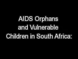 AIDS Orphans and Vulnerable Children in South Africa: