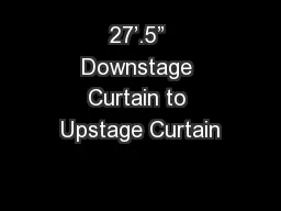 27’.5” Downstage Curtain to Upstage Curtain