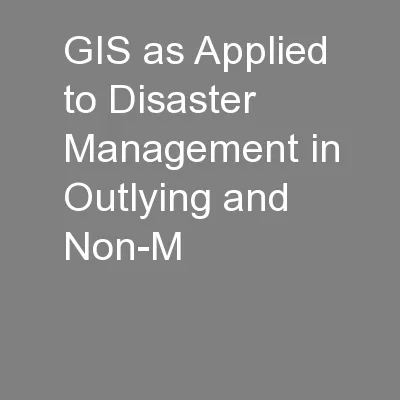 GIS as Applied to Disaster Management in Outlying and Non-M