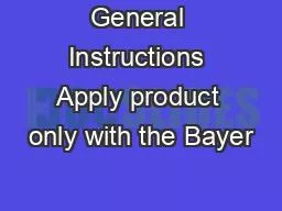 General Instructions Apply product only with the Bayer