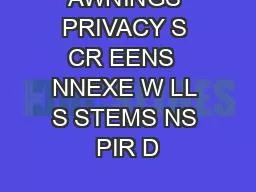 AWNINGS PRIVACY S CR EENS  NNEXE W LL S STEMS NS PIR D