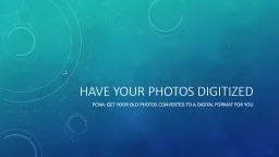 HAVE YOUR PHOTOS DIGITIZED