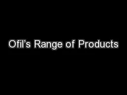 Ofil’s Range of Products