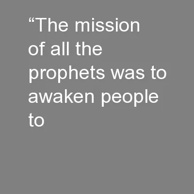“The mission of all the prophets was to awaken people to