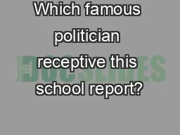 Which famous politician receptive this school report?