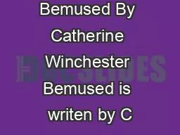 Bemused By Catherine Winchester Bemused is writen by C