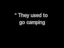 “ They used to go camping
