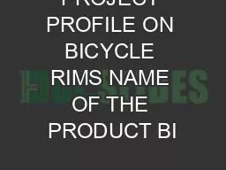 PROJECT PROFILE ON BICYCLE RIMS NAME OF THE PRODUCT BI
