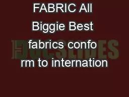 FABRIC All Biggie Best fabrics confo rm to internation