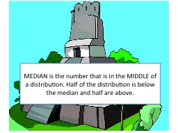 MEDIAN is the number that is in the MIDDLE of a distributio