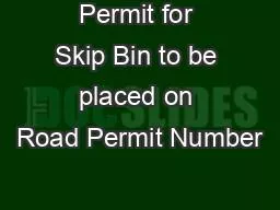 Permit for Skip Bin to be placed on Road Permit Number