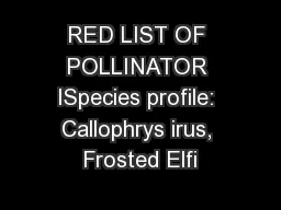 RED LIST OF POLLINATOR ISpecies profile: Callophrys irus, Frosted Elfi