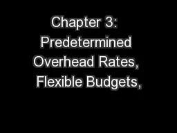 Chapter 3:  Predetermined Overhead Rates, Flexible Budgets,