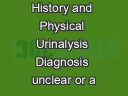 History and Physical Urinalysis Diagnosis unclear or a