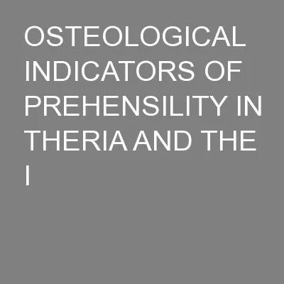 OSTEOLOGICAL INDICATORS OF PREHENSILITY IN THERIA AND THE I