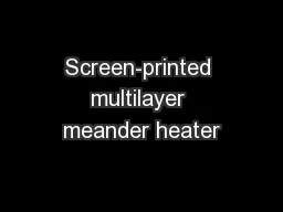 Screen-printed multilayer meander heater