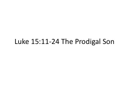 Luke 15:11-24 The Prodigal Son