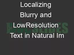 Localizing Blurry and LowResolution Text in Natural Im