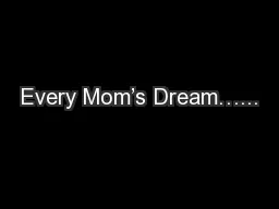 Every Mom’s Dream…...