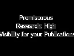 Promiscuous Research: High Visibility for your Publications