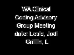 WA Clinical Coding Advisory Group Meeting date: Losic, Jodi Griffin, L