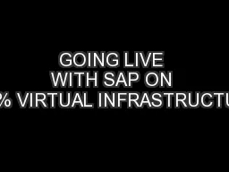 GOING LIVE WITH SAP ON 100% VIRTUAL INFRASTRUCTURE