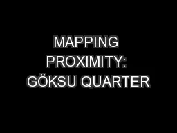 MAPPING PROXIMITY: GÖKSU QUARTER