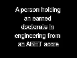 A person holding an earned doctorate in engineering from an ABET accre