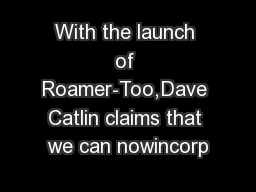 With the launch of Roamer-Too,Dave Catlin claims that we can nowincorp