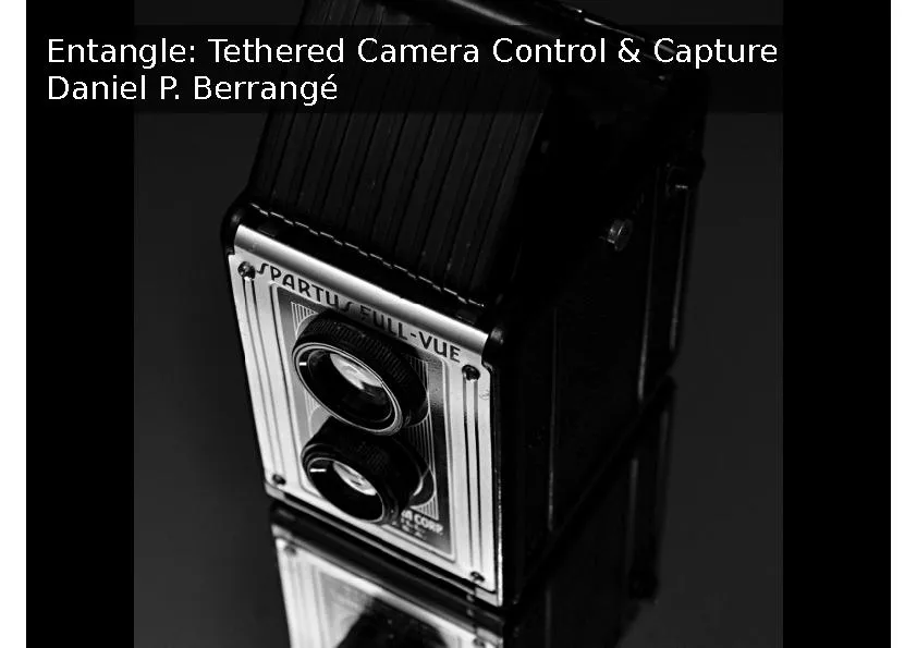 Entangle: Tethered Camera Control & CaptureDaniel P. Berrang