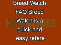 Breed Watch FAQ Breed Watch is a quick and easy refere