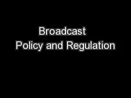 Broadcast  Policy and Regulation