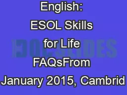 Cambridge English: ESOL Skills for Life FAQsFrom January 2015, Cambrid