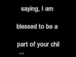 Let me start by saying, I am blessed to be a part of your chil
...