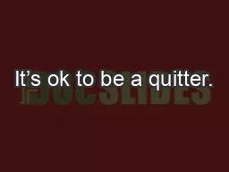 It’s ok to be a quitter.