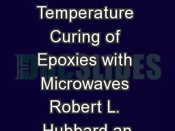 Low Temperature Curing of Epoxies with Microwaves Robert L. Hubbard an