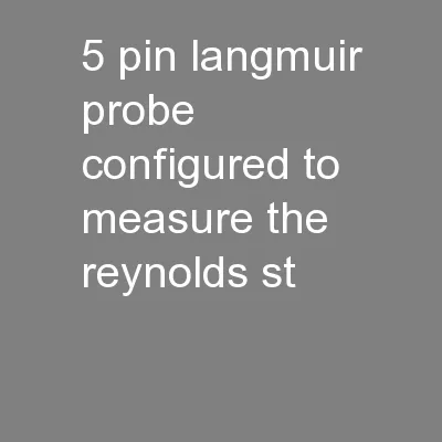 5-pin Langmuir probe configured to measure the Reynolds st