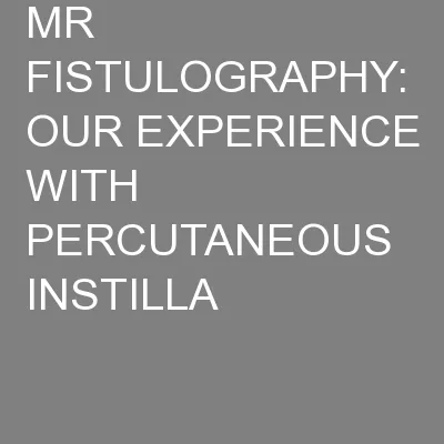 MR FISTULOGRAPHY: OUR EXPERIENCE WITH PERCUTANEOUS INSTILLA
