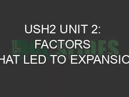 USH2 UNIT 2: FACTORS THAT LED TO EXPANSION