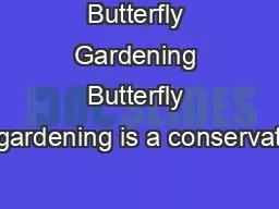 Butterfly Gardening Butterfly gardening is a conservat