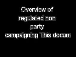 Overview of regulated non party campaigning This docum