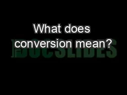 What does conversion mean?